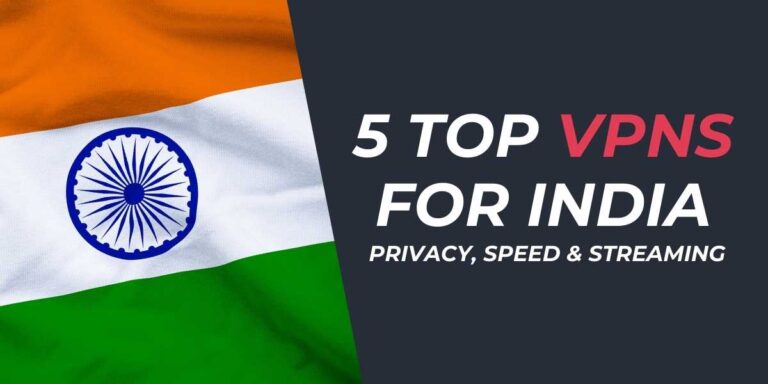 5 Top VPNs for India Privacy, Speed & Streaming in 2024