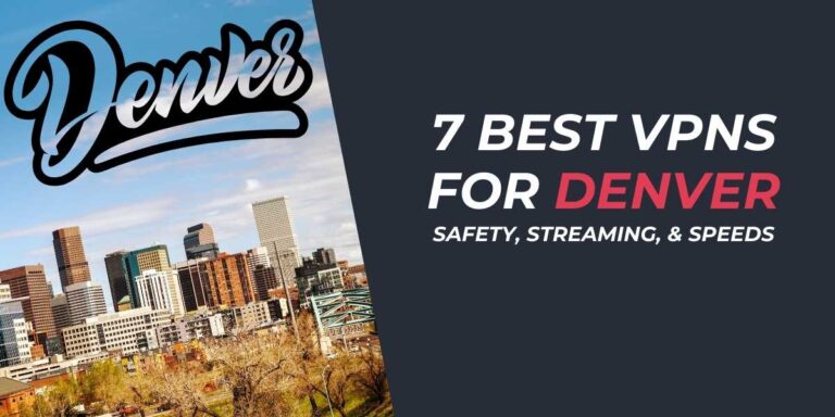 7 Best VPNs for Denver Safety, Streaming, & Speeds 2024