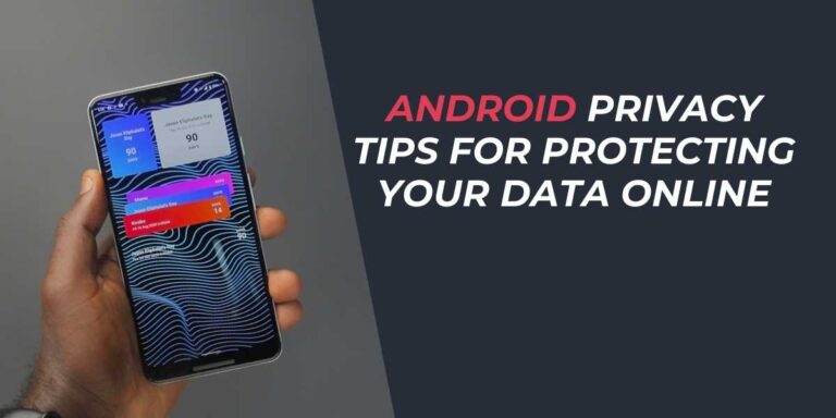 Android Privacy Tips for Protecting Your Data Online in 2024