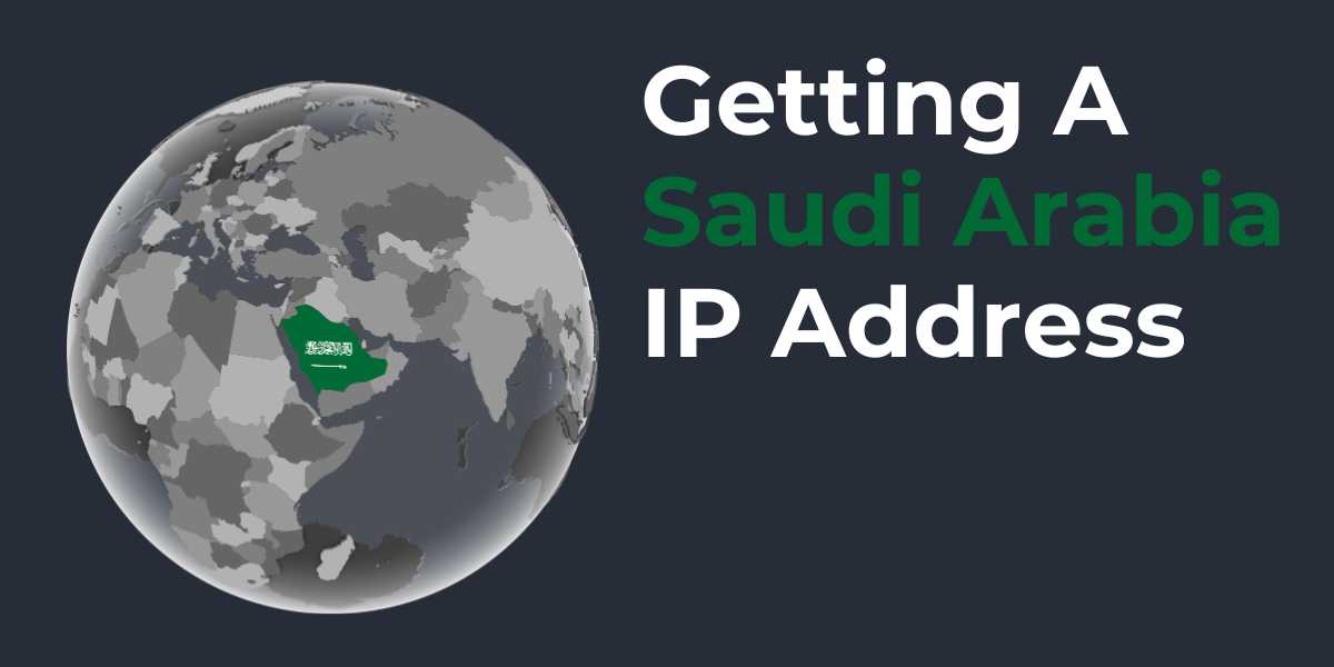 Getting a Saudi Arabia IP Address Easy Steps for 2024