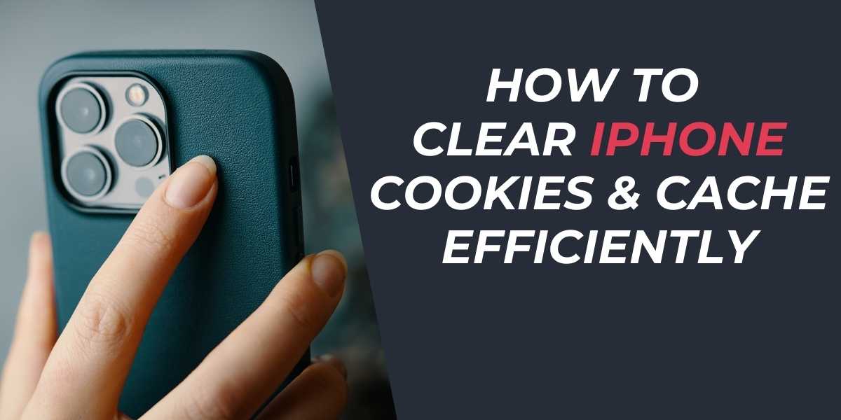 How to Clear iPhone Cookies & Cache Efficiently (2024)