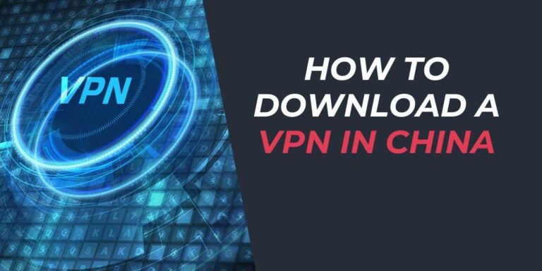 How to Download a VPN in China Top Tips for 2024