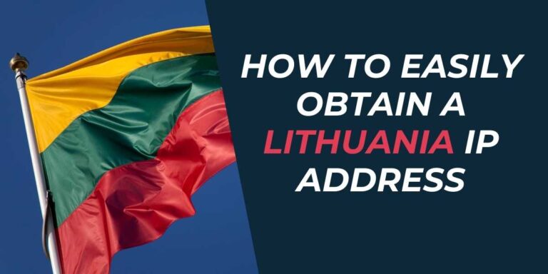 How to Easily Obtain a Lithuania IP Address in 2024