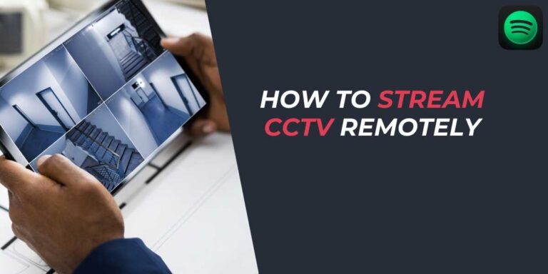 How to Stream CCTV Remotely in 2024