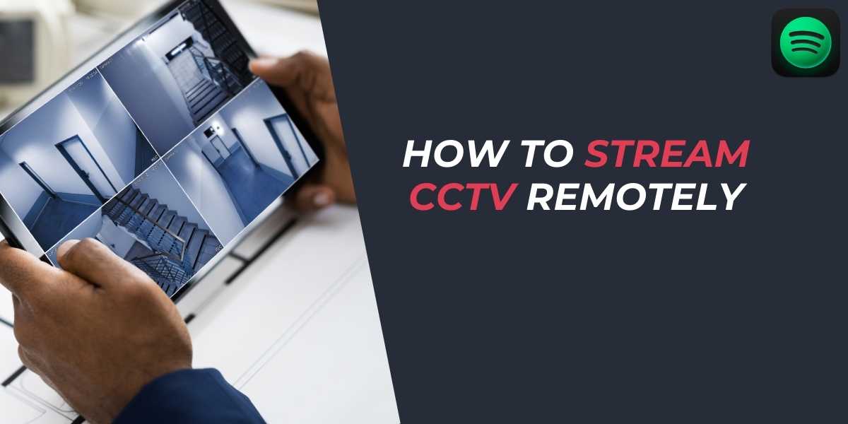 How to Stream CCTV Remotely in 2024