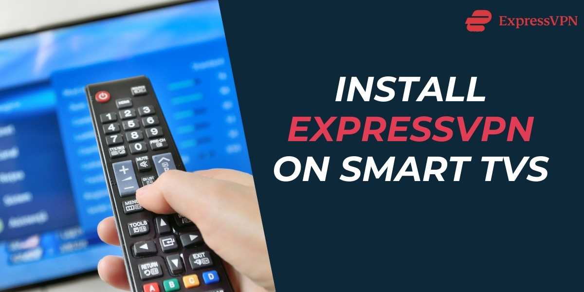 Install ExpressVPN on Smart TVs in 2024