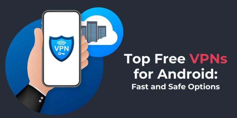 Top Free VPNs for Android in 2024 Fast and Safe Options