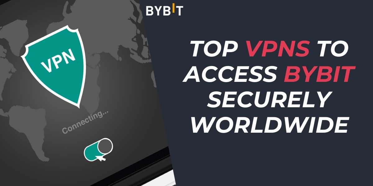 Top VPNs to Access Bybit Securely Worldwide in 2024