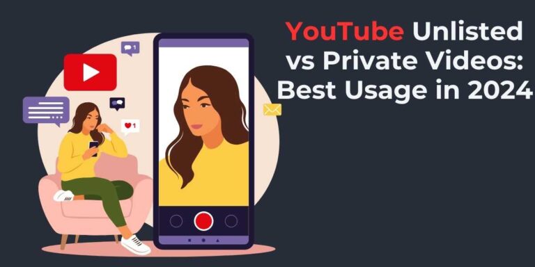 YouTube Unlisted vs Private Videos Best Usage in 2024