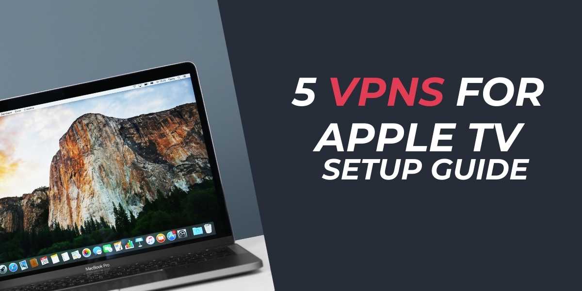 5 VPNs for Apple TV Setup Guide for 2024