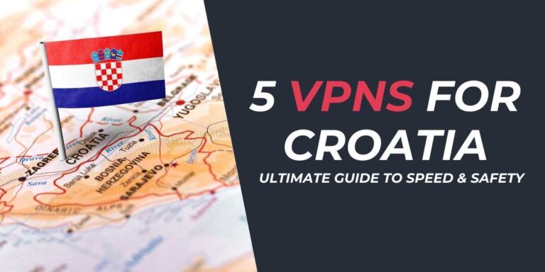 5 VPNs for Croatia Ultimate Guide to Speed & Safety 2024