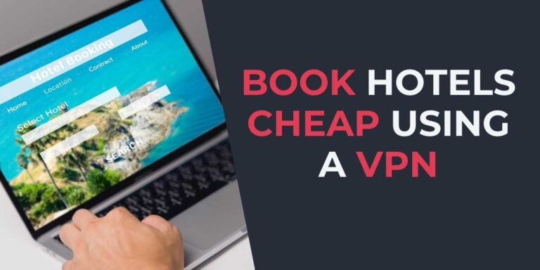 Book Hotels Cheap Using a VPN in 2024