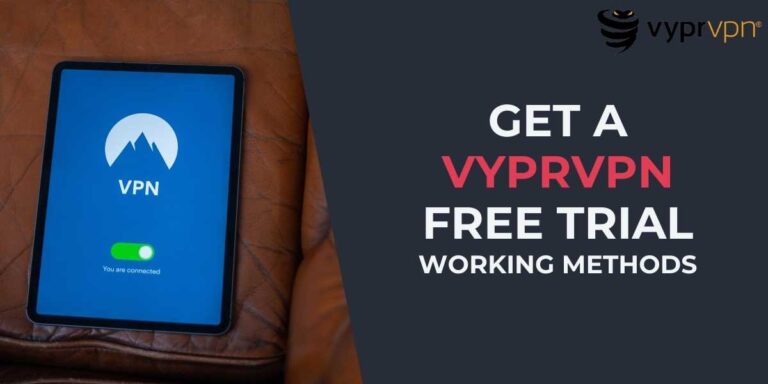 Get a VyprVPN Free Trial Working Methods for 2024