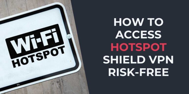 How to Access Hotspot Shield VPN Risk-Free in 2024