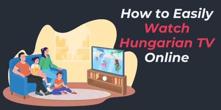 How to Easily Watch Hungarian TV Online in 2024