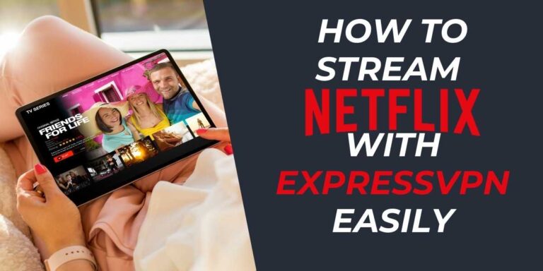 How to Stream Netflix with ExpressVPN Easily in 2024