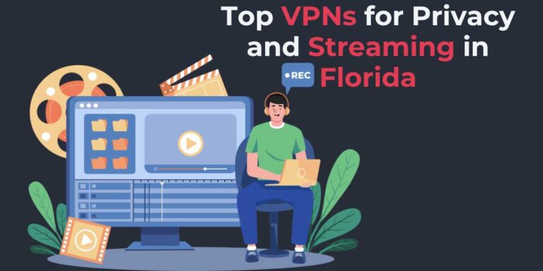 Top VPNs for Privacy and Streaming in Florida 2024