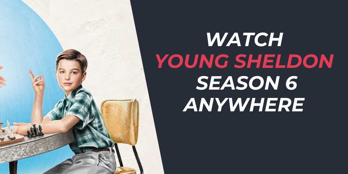 Watch Young Sheldon Season 6 Anywhere in 2024