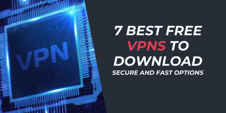 7 Best Free VPNs to Download in 2024 Secure and Fast Options