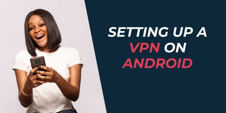 Easy Guide Setting Up a VPN on Android in 2024