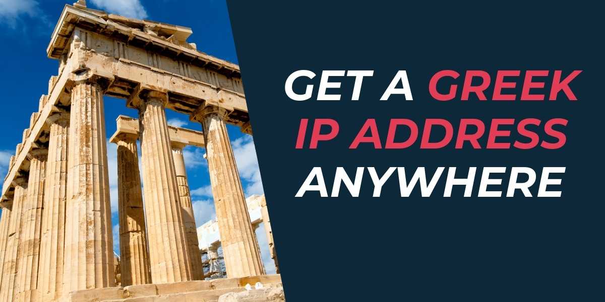 Get a Greek IP Address Anywhere in 2024