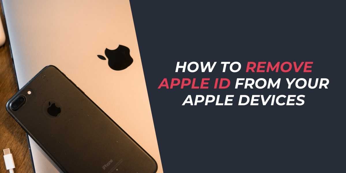 How to Remove Apple ID from Your Apple Devices in 2024