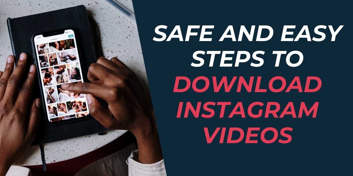 Safe and Easy Steps to Download Instagram Videos in 2024