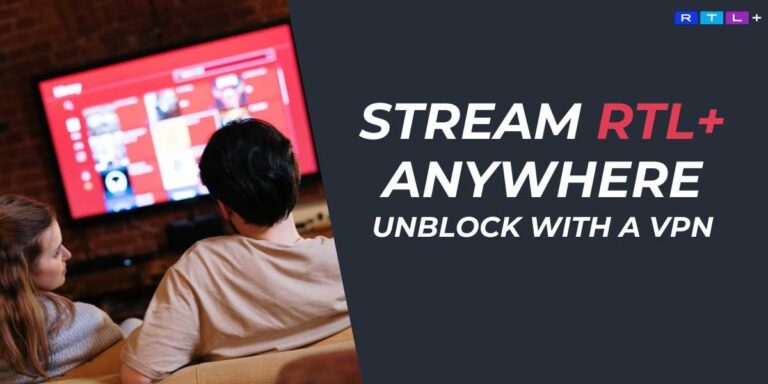 Stream RTL+ Anywhere in 2024 Unblock with a VPN