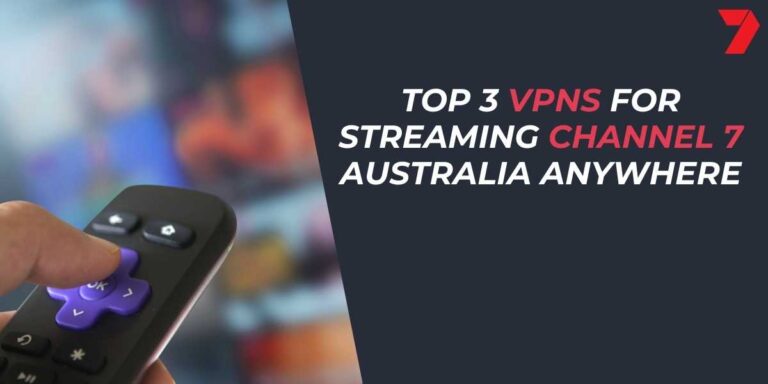 Top 3 VPNs for Streaming Channel 7 Australia Anywhere