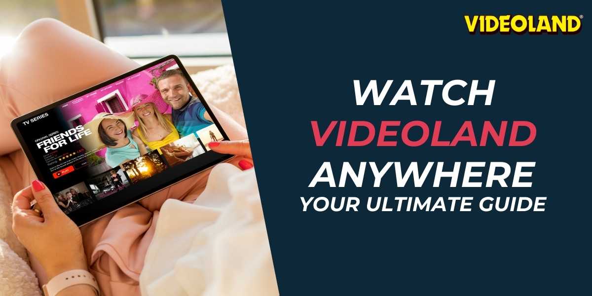 Watch Videoland Anywhere in 2024 Your Ultimate Guide