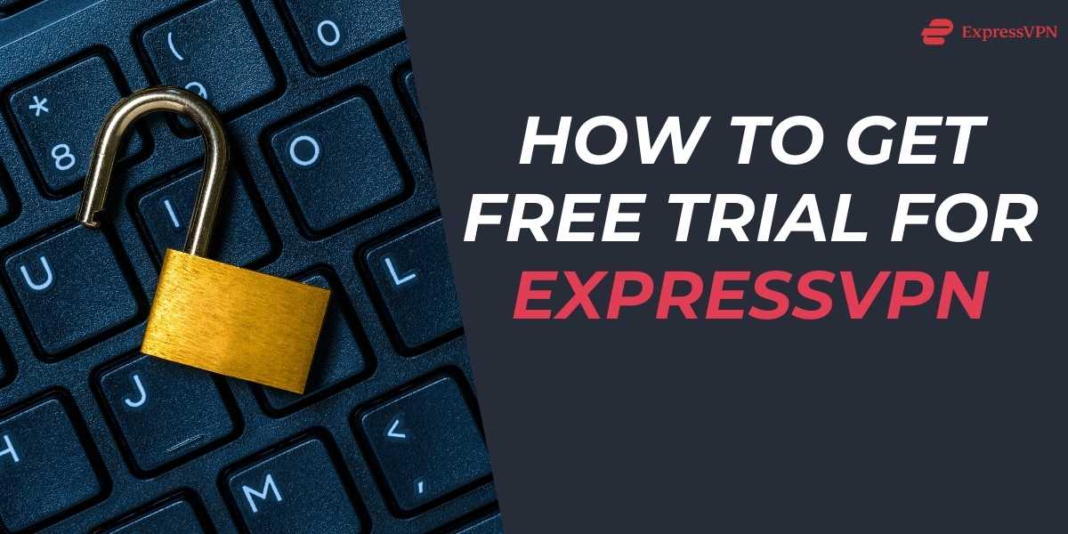 How to Get Free Trial for ExpressVPN in 2025