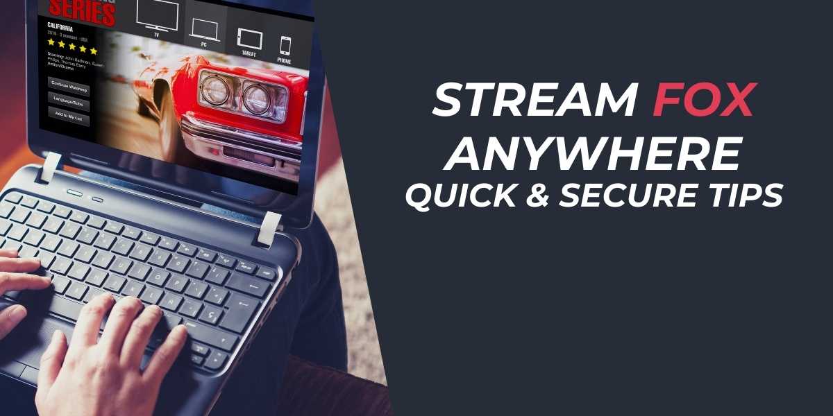 Stream Fox Anywhere Quick & Secure Tips for 2025