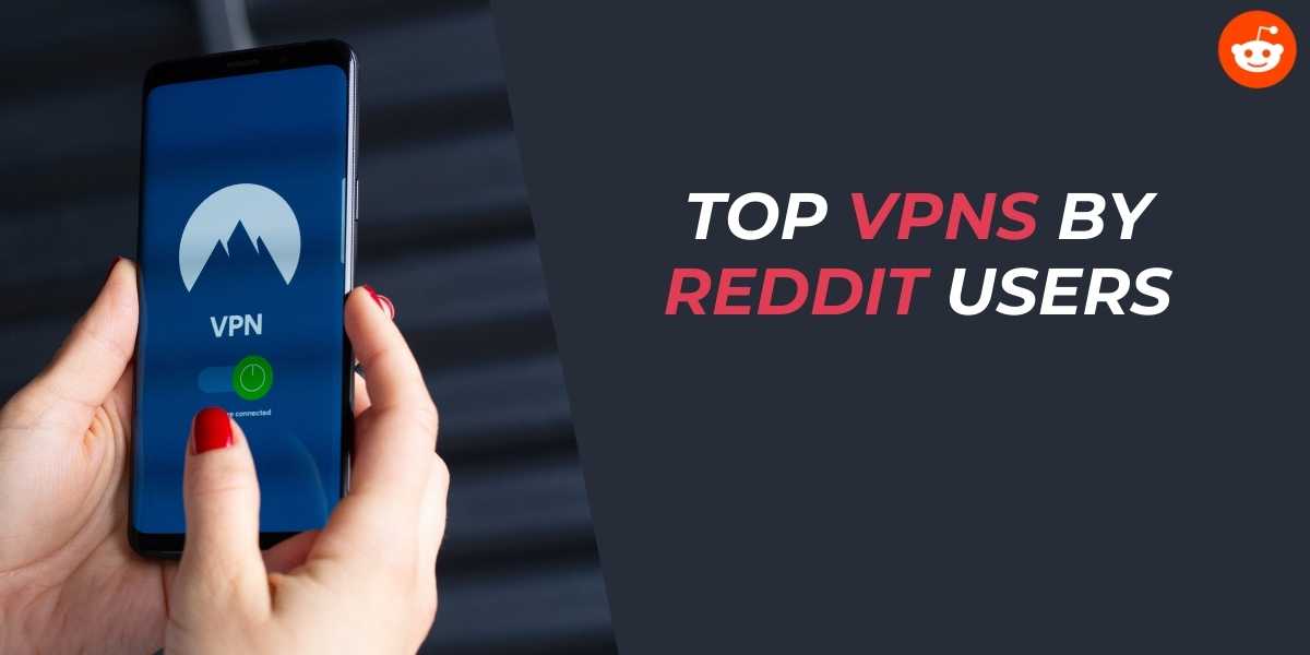 Top VPNs by Reddit Users for 2025