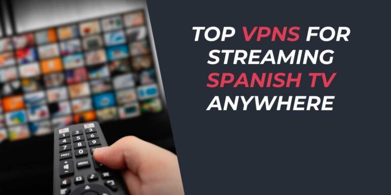 Top VPNs for Streaming Spanish TV Anywhere in 2025