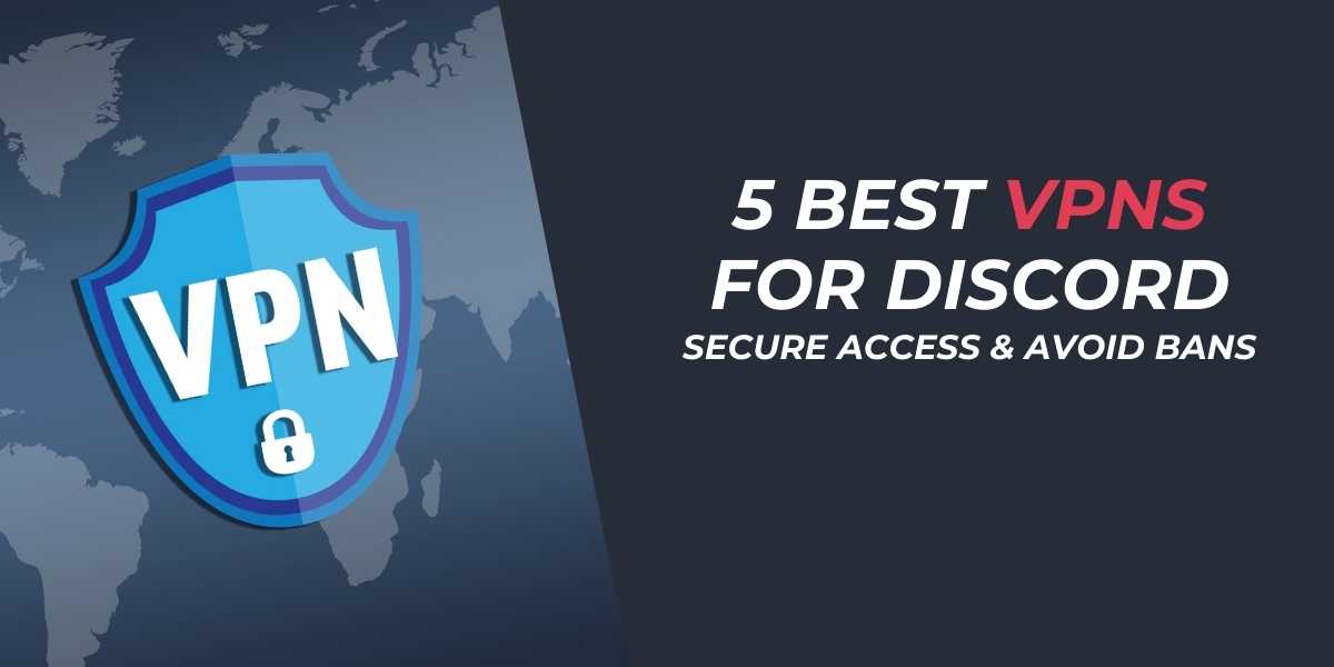 5 Best VPNs for Discord Secure Access & Avoid Bans in 2025