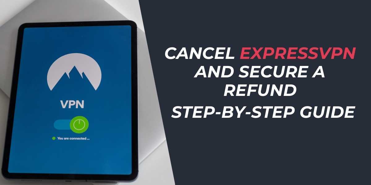 Cancel ExpressVPN and Secure a Refund Step-by-Step Guide 2025