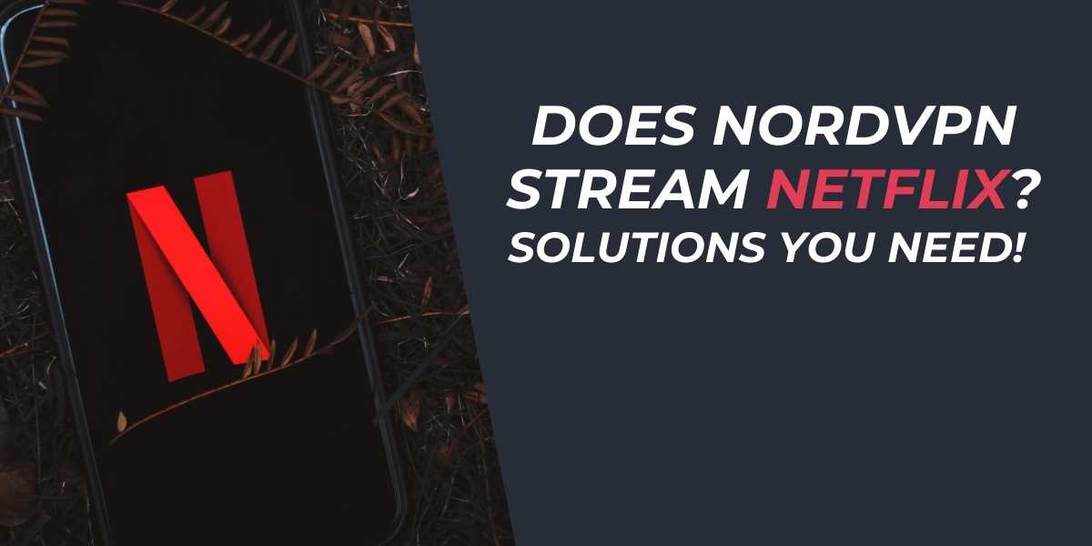 Does NordVPN Stream Netflix in 2025 Solutions You Need!