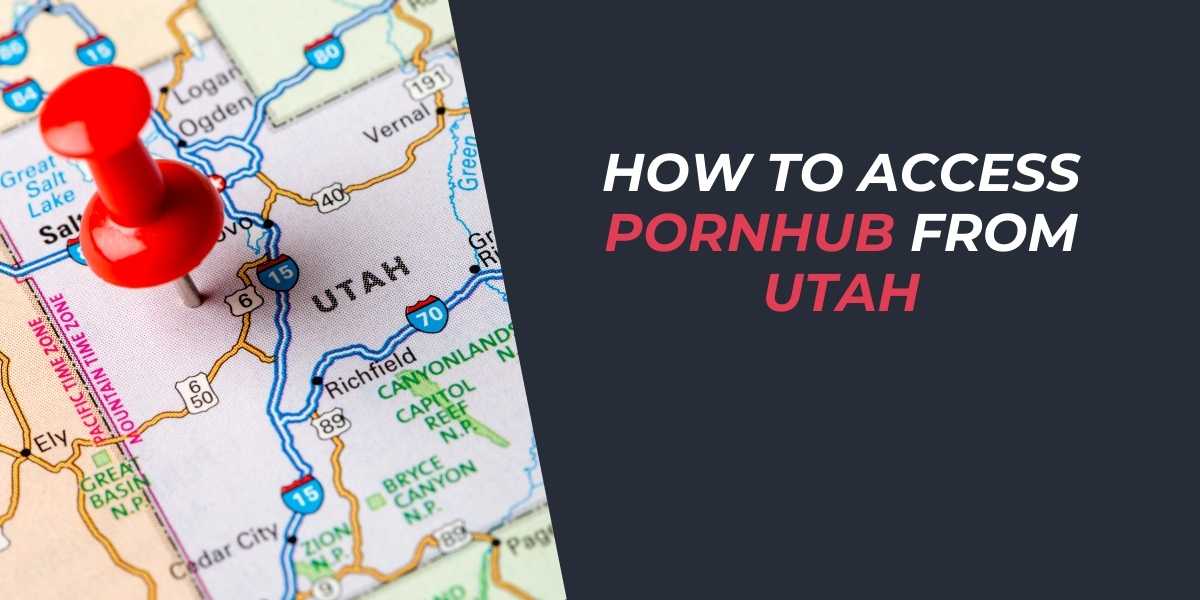 How to Access Pornhub from Utah Your 2025 Guide