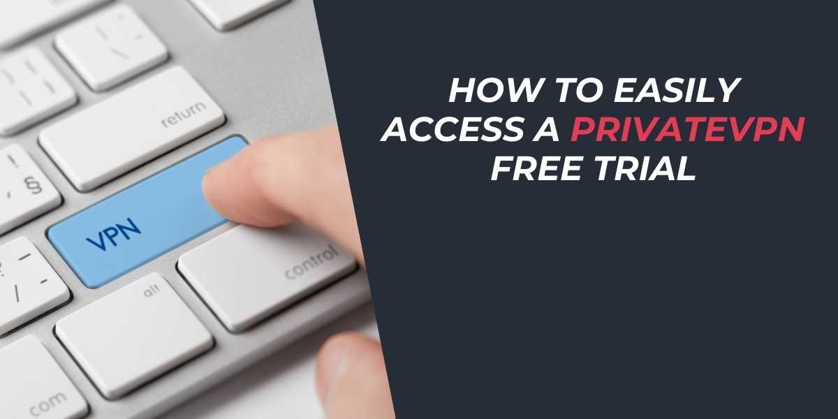 How to Easily Access a PrivateVPN Free Trial in 2025