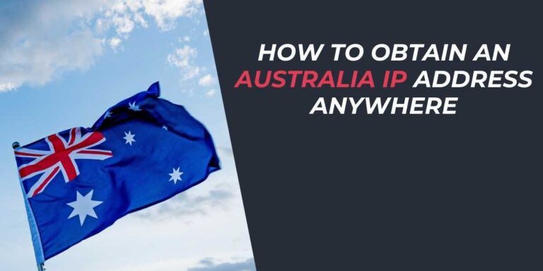 How to Obtain an Australia IP Address Anywhere in 2025