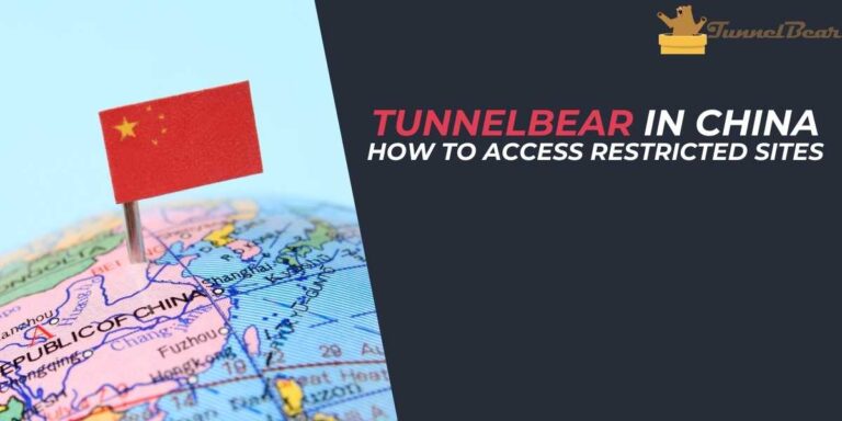 TunnelBear in China How to Access Restricted Sites