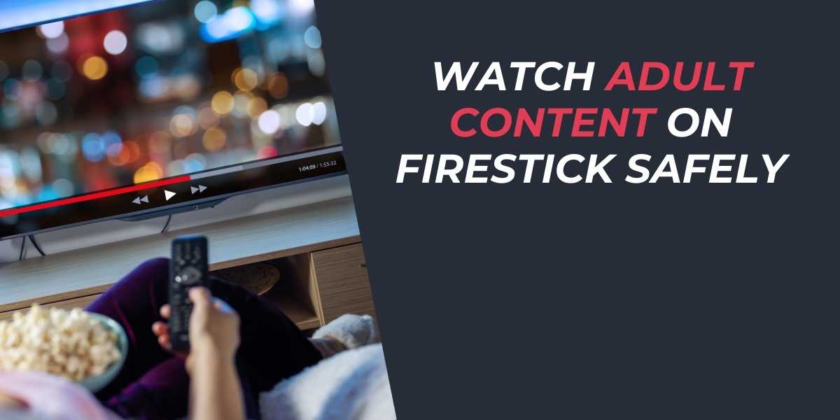 Watch Adult Content on Firestick Safely in 2025