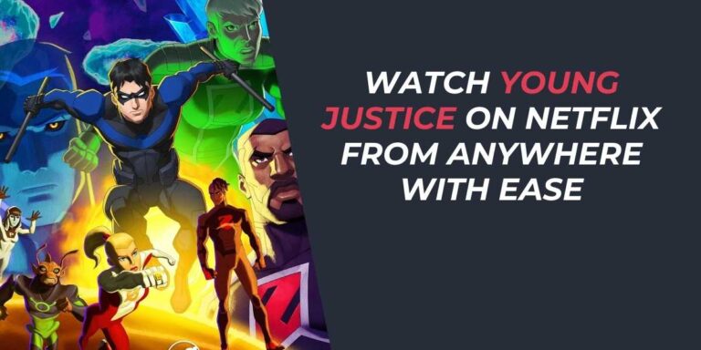 Watch Young Justice on Netflix from Anywhere with Ease